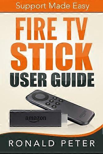 Fire TV Stick User Guide: Support Made Easy (Streaming Devices)