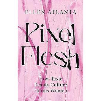 Pixel Flesh: Wie toxische Schönheitskultur Frauen schadet