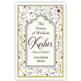 DIE VISION DER WEISHEIT: Kabir: Auserwählte Sakhis