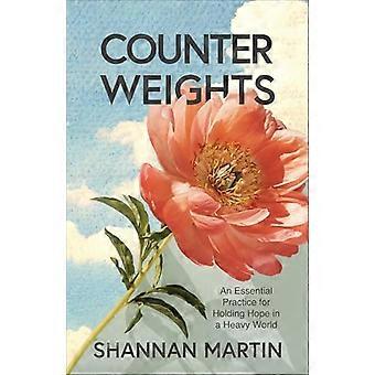 Counterweights An Essential Practice for Holding Hope in a Heavy World