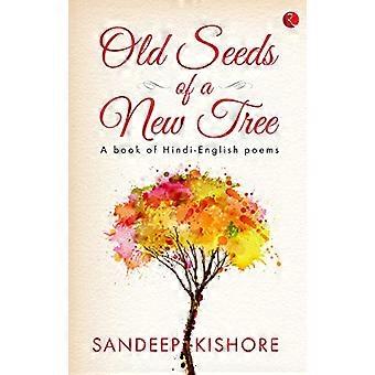 Old Seeds of a New Tree A Book of Hindi English Poems