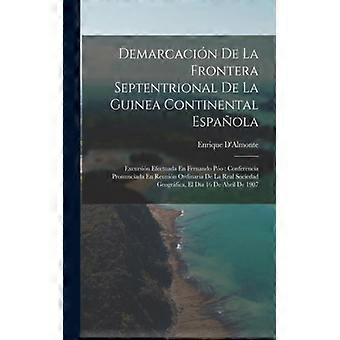 Demarcacin De La Frontera Septentrional De La Guinea Continental Espaola Excursi - Enrique D'Almonte - Paperback - English Book - History