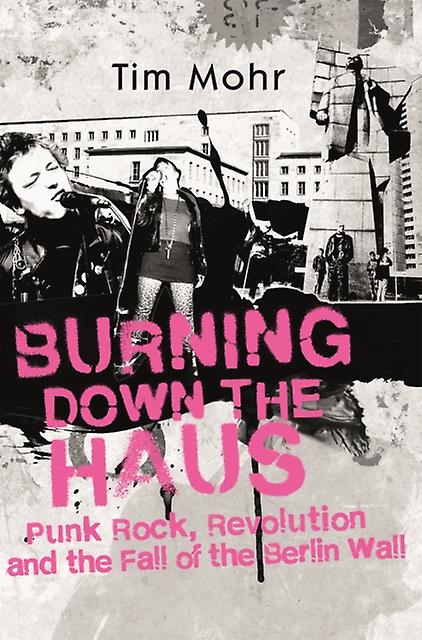 Burning Down The Haus by Tim Mohr Hardback Book