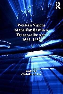 Western Visions of the Far East in a Transpacific Age 1522â1657