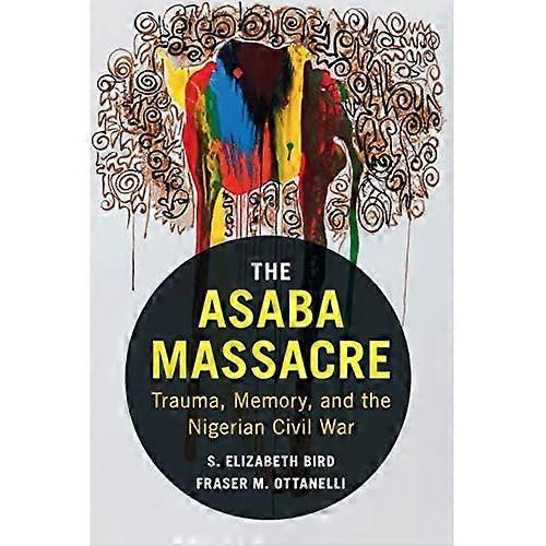 The Asaba Massacre: Trauma, Memory, and the Nigerian Civil War