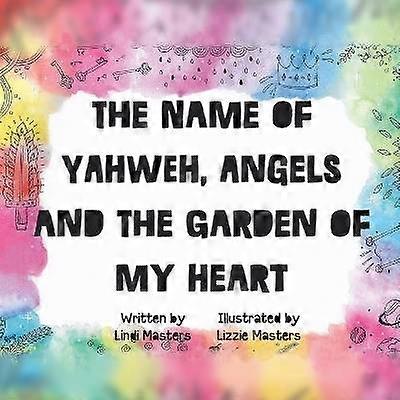 The name of Yahweh Angels and the garden of my Heart