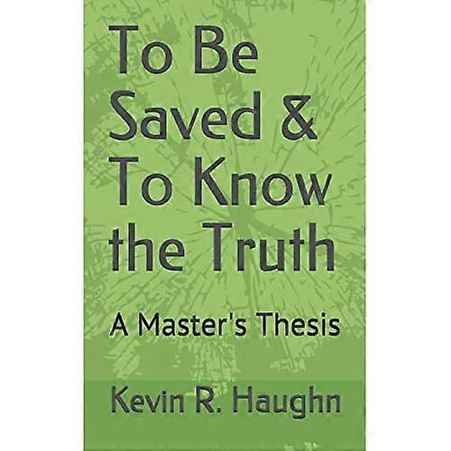To Be Saved and to Know the Truth : a Master's Thesis