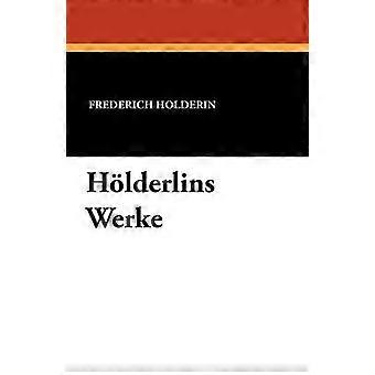 Holderin F: Hölderlins Werke