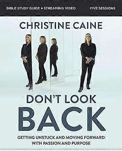 Dont Look Back Bible Study Guide plus Streaming Video: Getting Unstuck and Moving Forward with Passion and Purpose