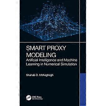 Smart Proxy Modeling Artificial Intelligence and Machine Learning in Numerical Simulation