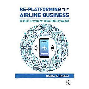 Re platforming the Airline Business To Meet Travelers Total Mobility Needs