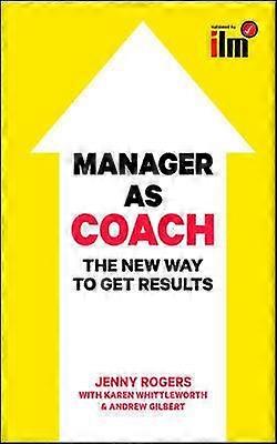 Manager as Coach: The New Way to Get Results