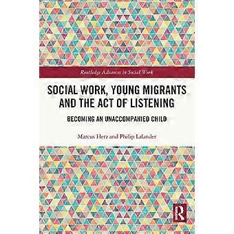 Social Work Young Migrants And The Act Of Listening Becoming An Unaccompanied - Marcus Herz