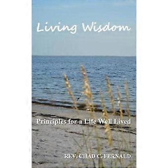 Living Wisdom Principles For A Life Well Lived - Chad C. Fernald - Paperback - en Book