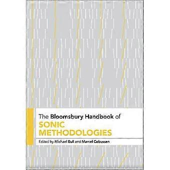 The Bloomsbury Handbook Of Sonic Methodologies - Bloomsbury Publishing PLC