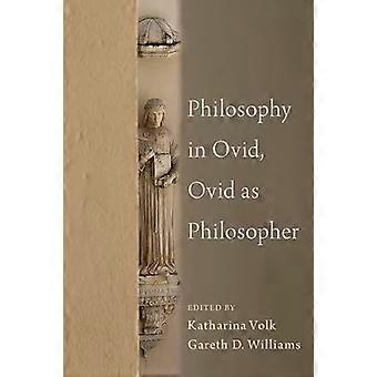 Philosophy in Ovid Ovid as Philosopher