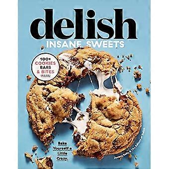 Delish Insane Sweets Bake Yourself a Little Crazy 100+ Cookies Bars Bites and Treats
