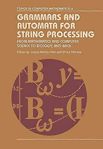 Grammars and Automata for String Processing: From Mathematics and Computer Science to Biology and Back