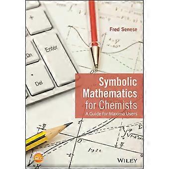 Symbolic Mathematics For Chemists - Fred Senese
