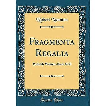 Fragmenta Regalia : Luultavasti kirjoitettu noin vuonna 1630 (klassinen uusintapainos)