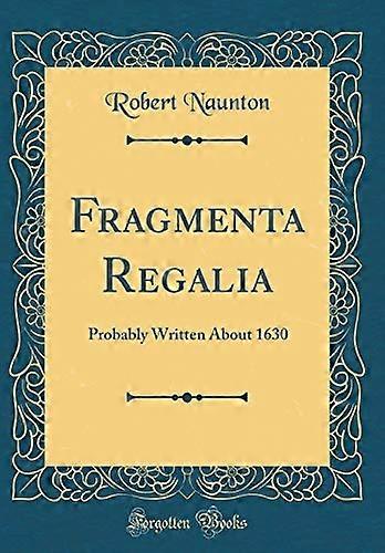 Fragmenta Regalia : Probablement écrit vers 1630 (réimpression classique)