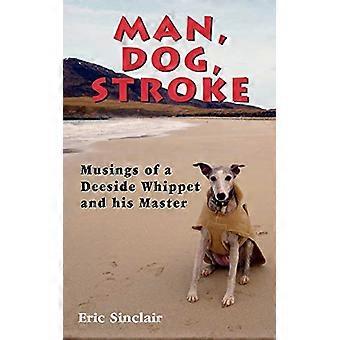Mann, Hund, Schlaganfall: Musings of a Deeside Whippet and His Master