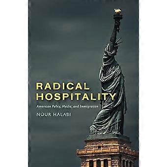 Radikale Gastfreundschaft: Amerikanische Politik, Medien und Einwanderung