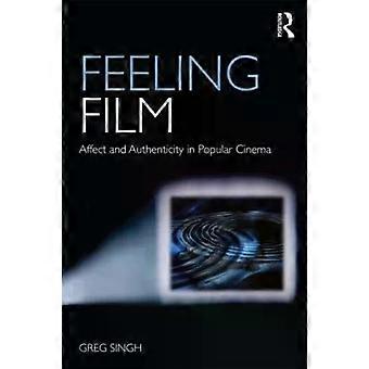 Feeling Film Affect And Authenticity In Popular Cinema - Greg Singh