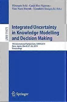 Integrated Uncertainty In Knowledge Modelling And Decision Making 7th Internatio - Springer Nature B.V