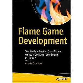 Flame Game Development Your Guide To Creating Cross-platform Games In 2d Using F - Andrs Cruz Yoris - Paperback - en Book