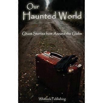 Our haunted world ghost stories from around the globe
