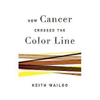 Como o Câncer Cruzou a Barreira da Cor - Keith Wailoo - Livro de Bolso - Inglês - História