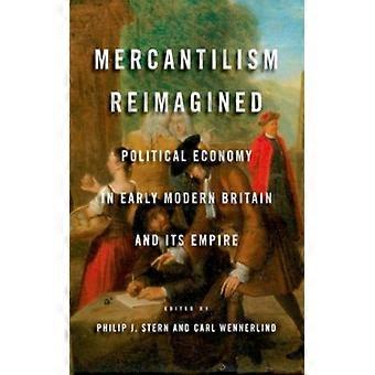 Mercantilism Reimagined Political Economy In Early Modern Britain And Its Empire - Oxford University Press - Hardcover - English Book - History