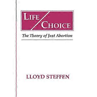 Life Choice The Theory Of Just Abortion - Lloyd Steffen - Paperback - en Book