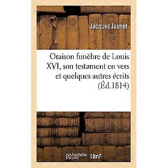Oraison Funbre De Louis Xvi Son Testament En Vers Et Quelques Autres Crits - Jacques Jaunet - Paperback - English Book - History