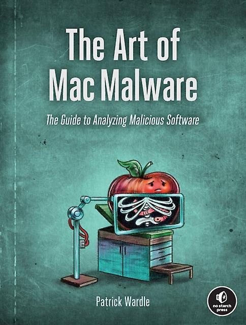 The Art Of Mac Malware Volume 1 by Patrick Wardle Paperback