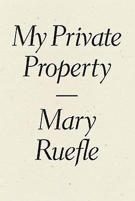 My Private Property by Mary Ruefle Paperback Book