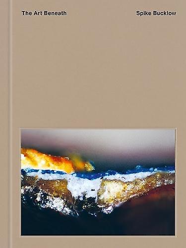 The Art Beneath - Spike Bucklow - Other graphic or visual art forms - CentreCentre - Hardback