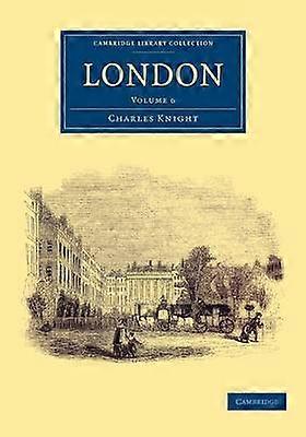 London Volume 6 Cambridge Library Collection  British and Irish History 19th Century