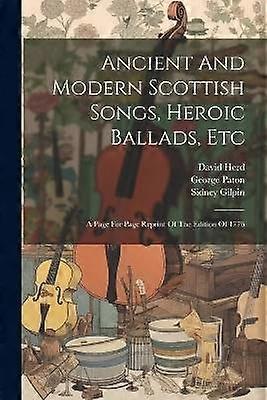 Ancient And Modern Scottish Songs Heroic Ballads Etc