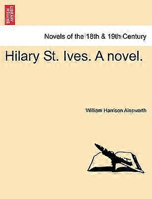 Hilary St Ives A novel VOL I