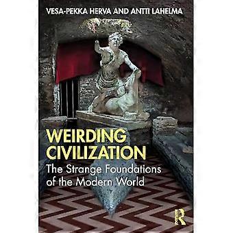 Weirding Civilization : Die seltsamen Grundlagen der modernen Welt