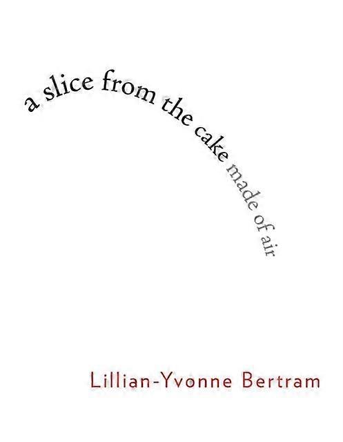 A Slice From The Cake Made Of Air by LillianYvonne Bertram Paperback Book