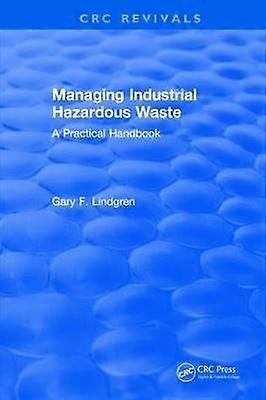Managing Industrial Hazardous Waste- A Practical Handbook