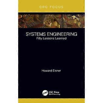Systems Engineering Fifty Lessons Learned - Howard Eisner