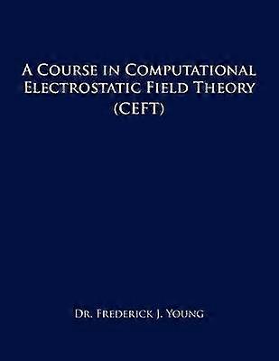 A Course in Computational Electrostatic Field Theory