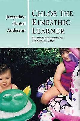 Chloe the Kinesthic Learner How Her Health Issues Interfered with Her Learning Style