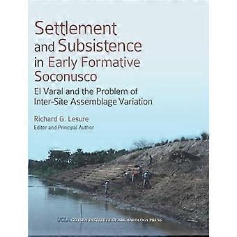 Settlement and Subsistence in Early Formative Soconusco El Varal and the Problem of Inter Site Assemblage Variation