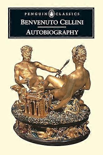 Az önéletrajza Benvenuto Cellini (Penguin Classics)