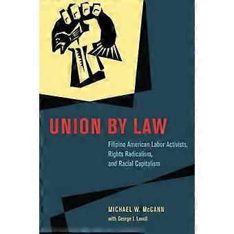 Union by Law: Filipino American Labor Activists, Rights Radicalism, and Racial Capitalism (Chicago Law and Society)